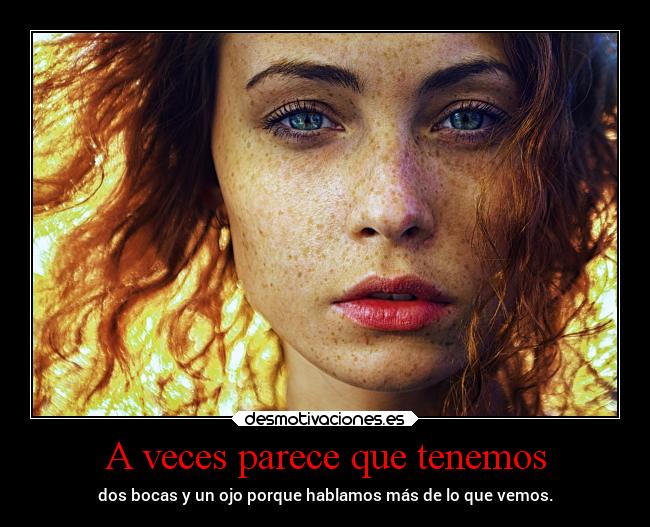 A veces parece que tenemos -