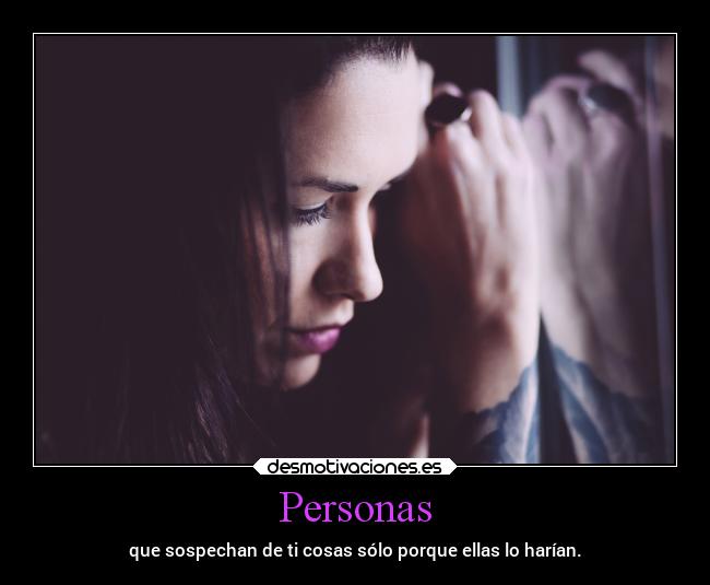 Personas - que sospechan de ti cosas sólo porque ellas lo harían.