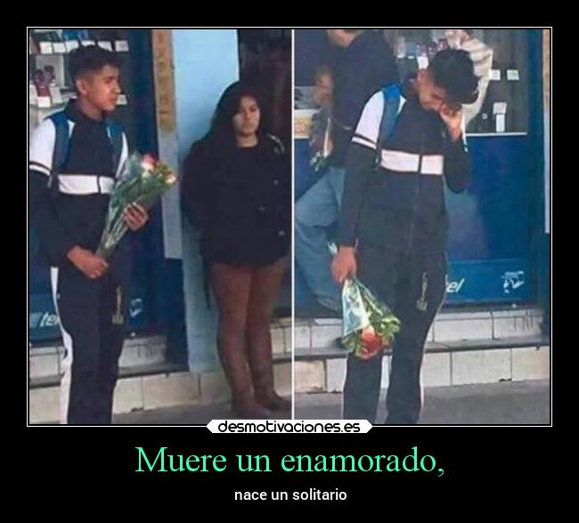 Muere un enamorado, - nace un solitario