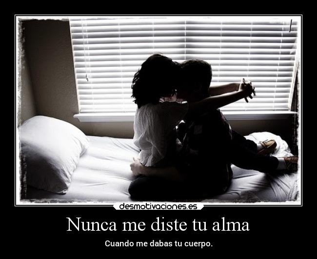 Nunca me diste tu alma - 