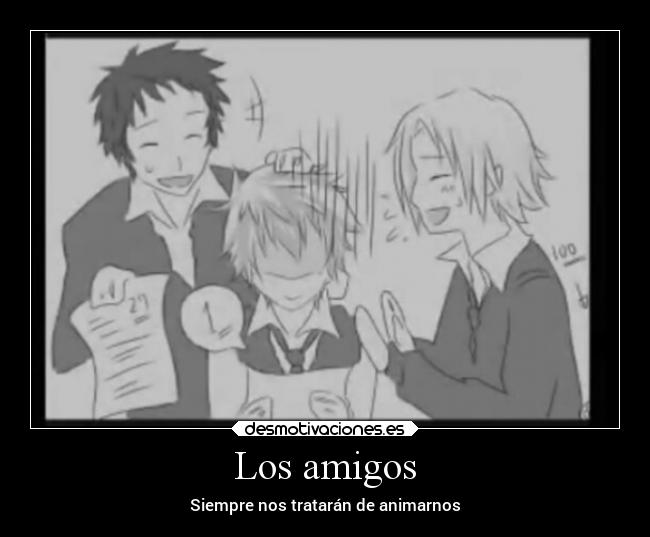 Los amigos - Siempre nos tratarán de animarnos