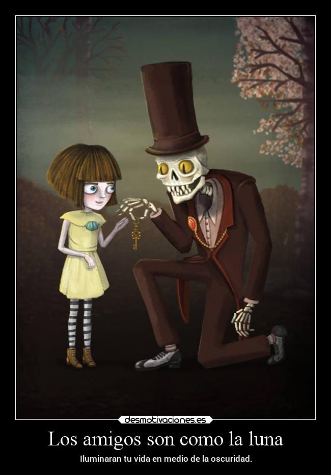 Los amigos son como la luna - Iluminaran tu vida en medio de la oscuridad.