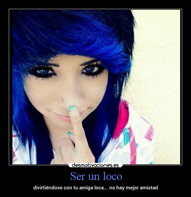 Ser un loco -