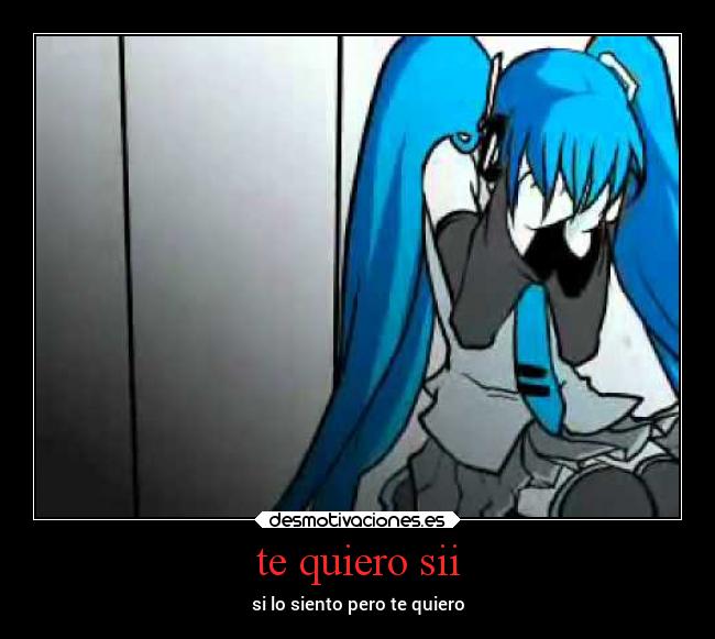 te quiero sii -