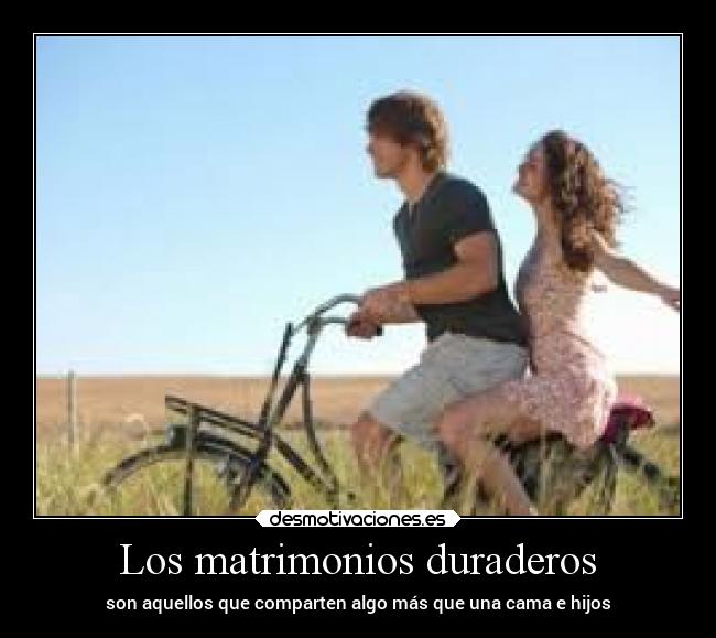 Los matrimonios duraderos - son aquellos que comparten algo más que una cama e hijos