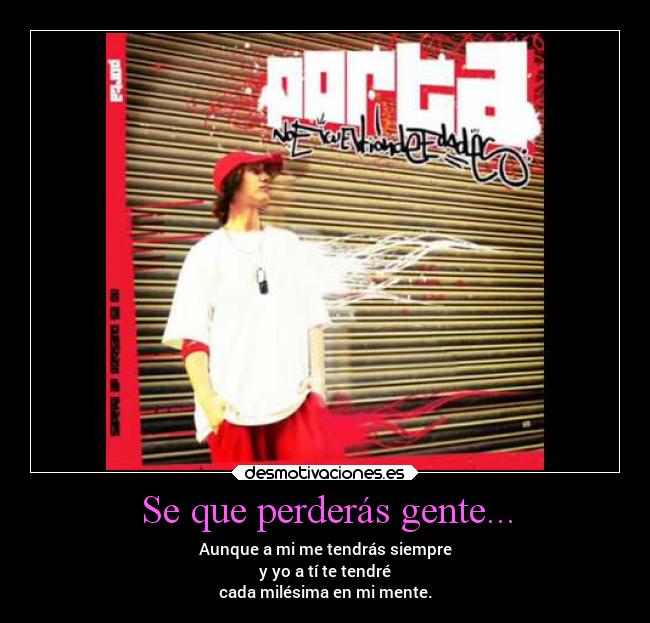 Se que perderás gente... -