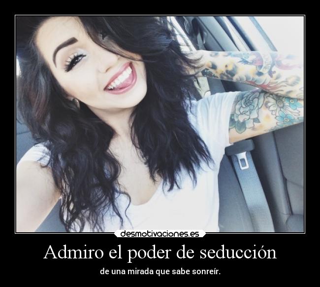 Admiro el poder de seducción - 