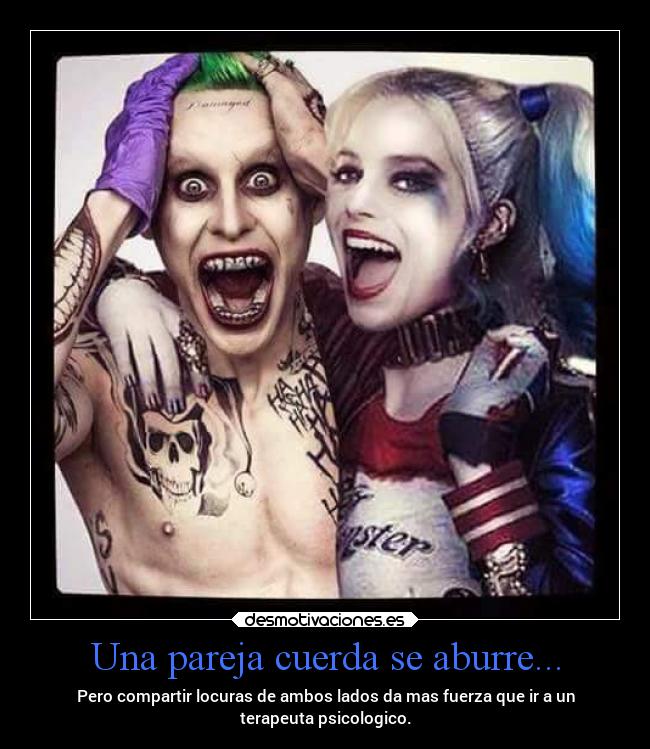 Una pareja cuerda se aburre... - Pero compartir locuras de ambos lados da mas fuerza que ir a un
terapeuta psicologico.