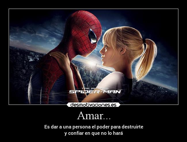 Amar... - Es dar a una persona el poder para destruirte
y confiar en que no lo hará