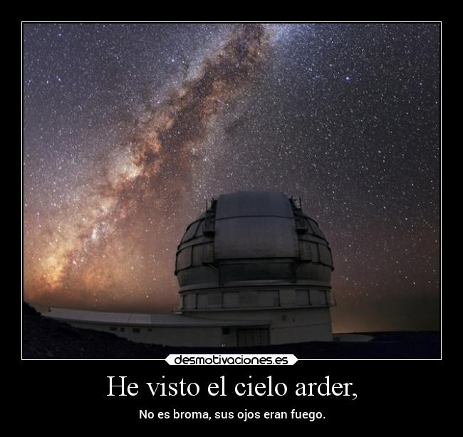 He visto el cielo arder, - 