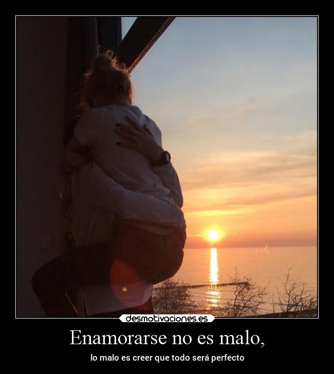 Enamorarse no es malo, - 