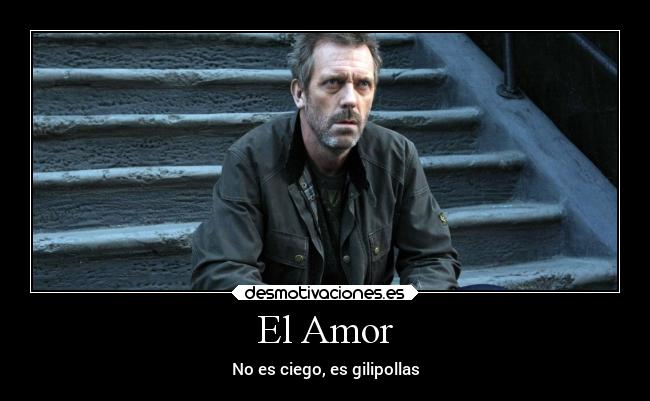 El Amor - No es ciego, es gilipollas