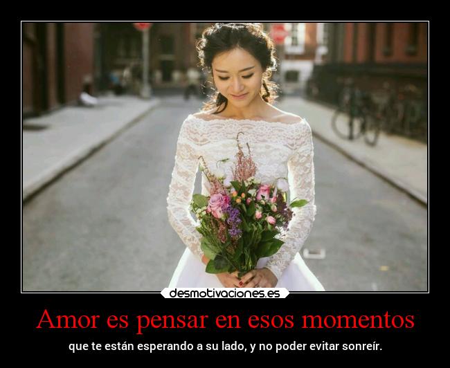 Amor es pensar en esos momentos -