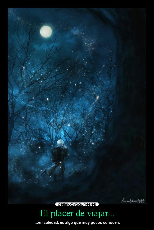 El placer de viajar... - ...en soledad, es algo que muy pocos conocen.