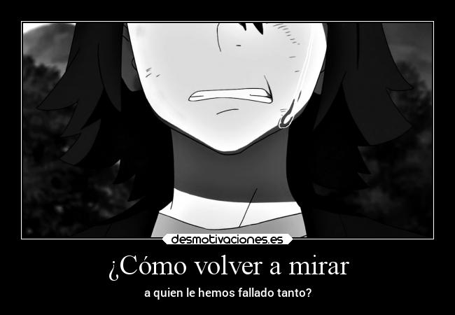 ¿Cómo volver a mirar - a quien le hemos fallado tanto?