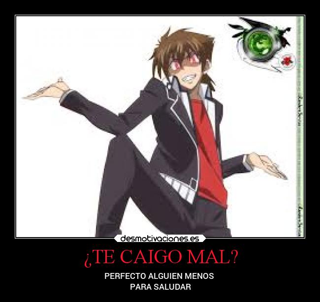 ¿TE CAIGO MAL? - PERFECTO ALGUIEN MENOS
PARA SALUDAR