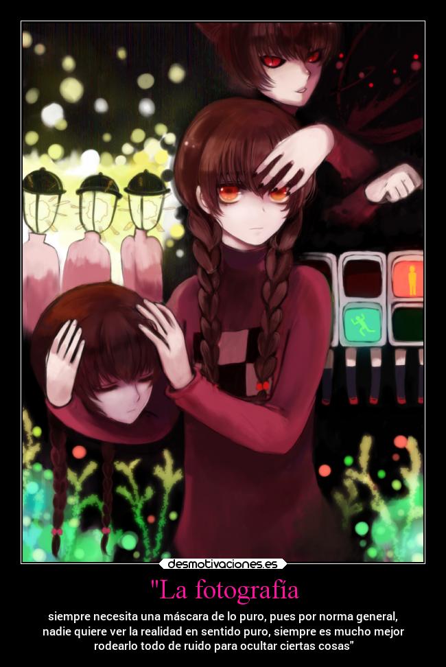 La fotografía - siempre necesita una máscara de lo puro, pues por norma general,
nadie quiere ver la realidad en sentido puro, siempre es mucho mejor
rodearlo todo de ruido para ocultar ciertas cosas