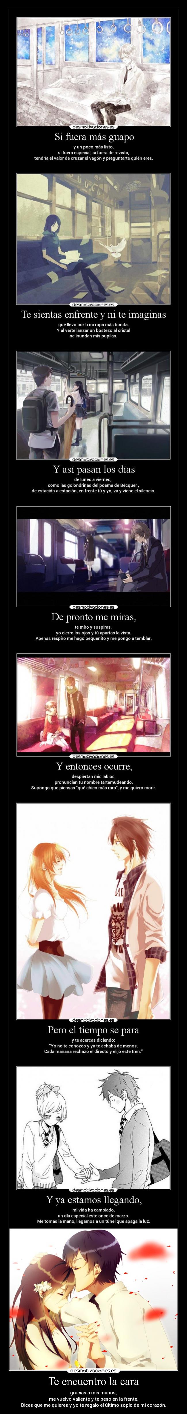 Te encuentro la cara - gracias a mis manos,
me vuelvo valiente y te beso en la frente.
Dices que me quieres y yo te regalo el último soplo de mi corazón.