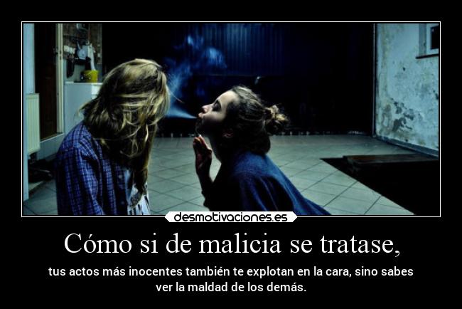 Cómo si de malicia se tratase, - 