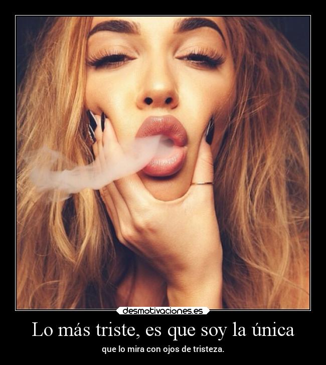 Lo más triste, es que soy la única - 