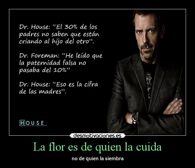 La flor es de quien la cuida - no de quien la siembra