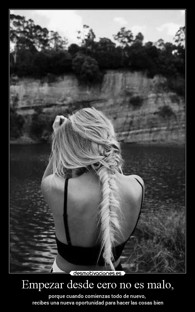 Empezar desde cero no es malo, -