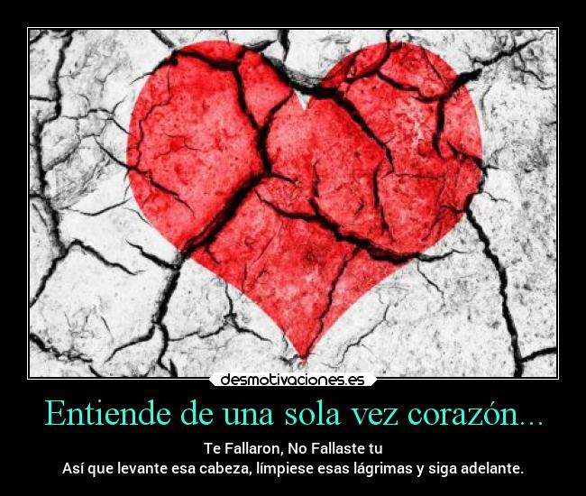 Entiende de una sola vez corazón... -