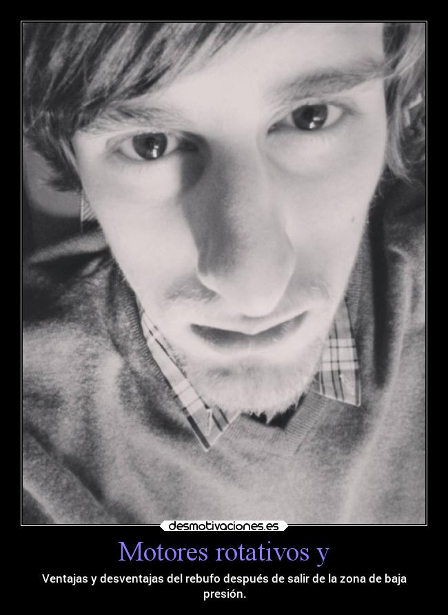Motores rotativos y - Ventajas y desventajas del rebufo después de salir de la zona de baja
presión.