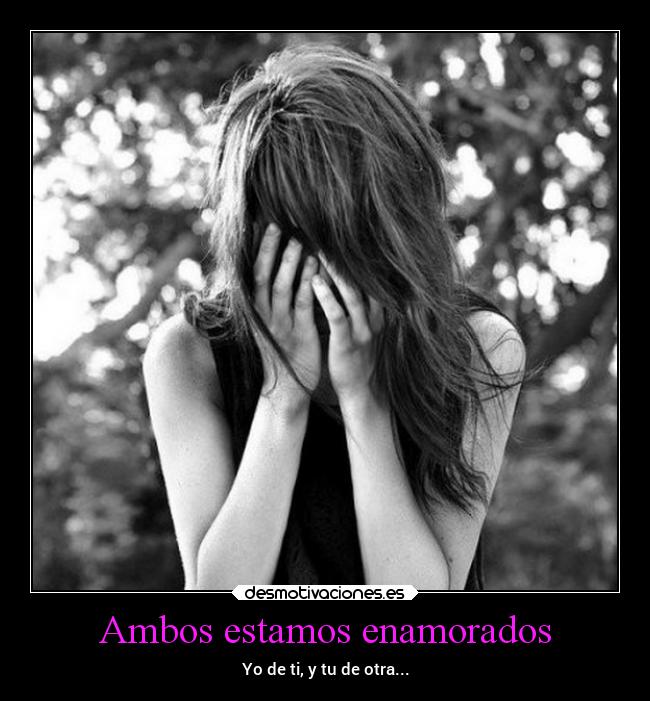 Ambos estamos enamorados - Yo de ti, y tu de otra...