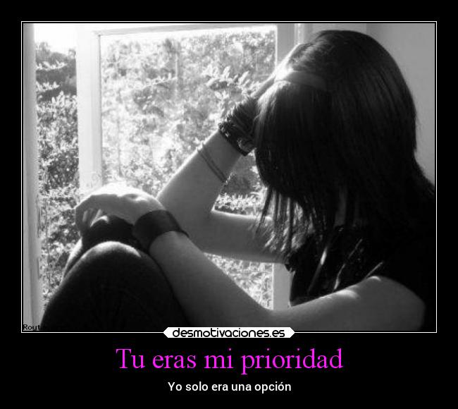Tu eras mi prioridad - Yo solo era una opción