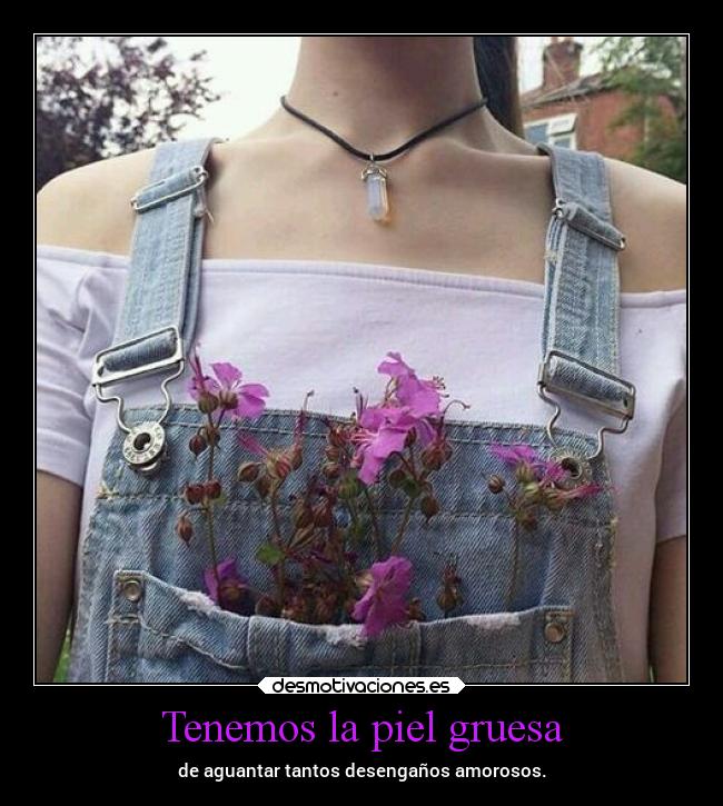 Tenemos la piel gruesa -