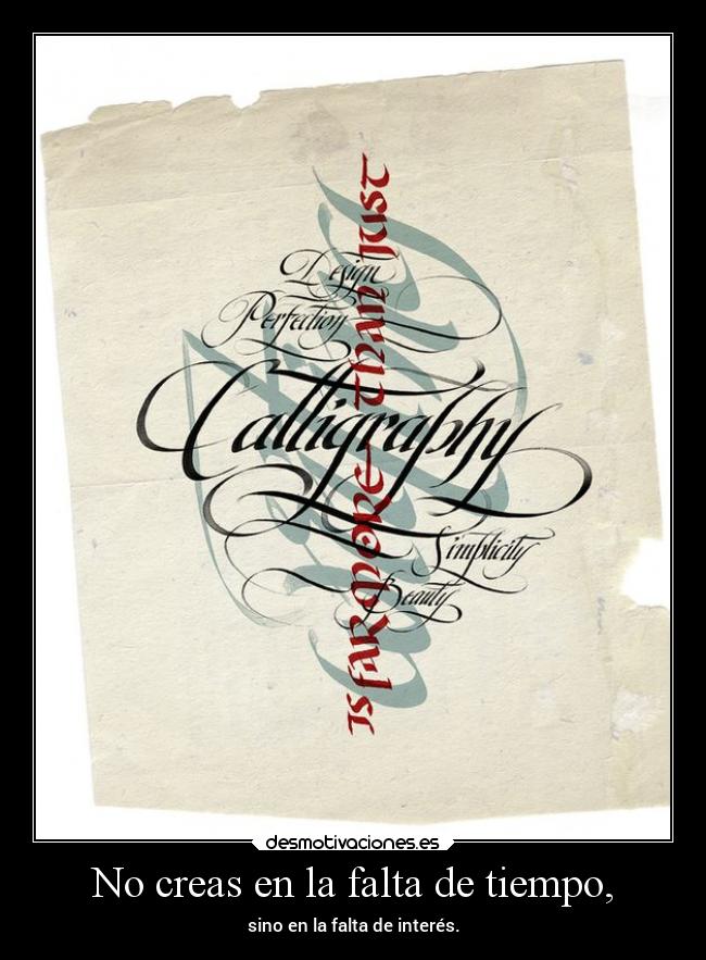 No creas en la falta de tiempo, -