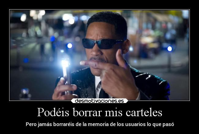 Podéis borrar mis carteles - Pero jamás borraréis de la memoria de los usuarios lo que pasó