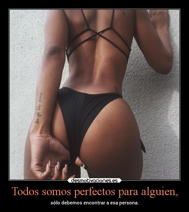 Todos somos perfectos para alguien, - 