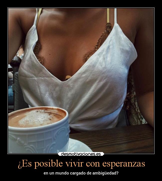 ¿Es posible vivir con esperanzas -