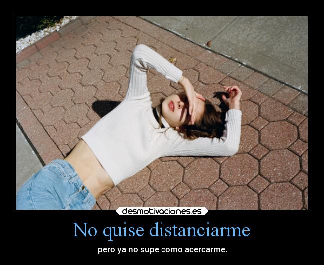 No quise distanciarme - 