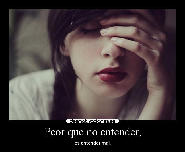 Peor que no entender, - 