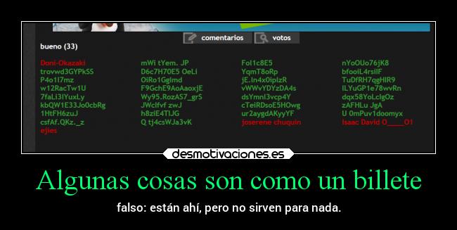 Algunas cosas son como un billete - falso: están ahí, pero no sirven para nada.