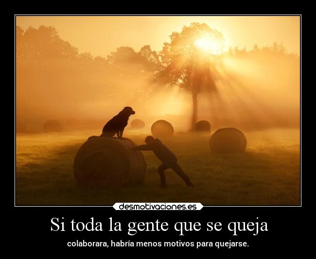 Si toda la gente que se queja - 