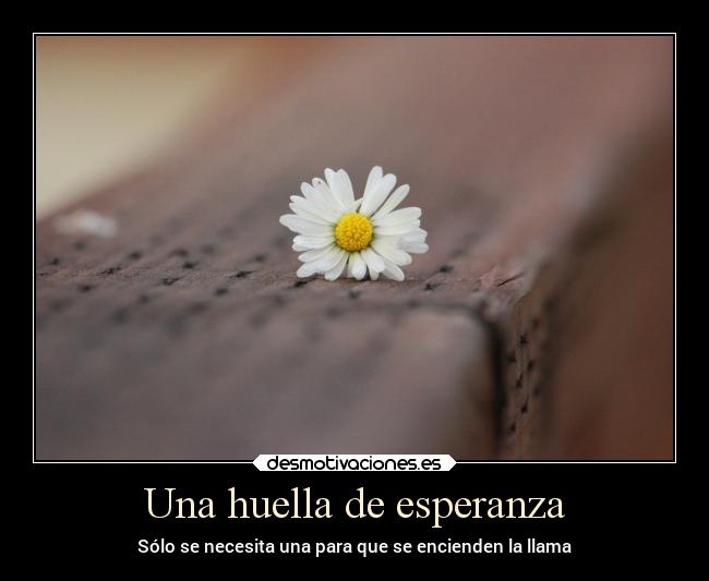 Una huella de esperanza - Sólo se necesita una para que se encienden la llama