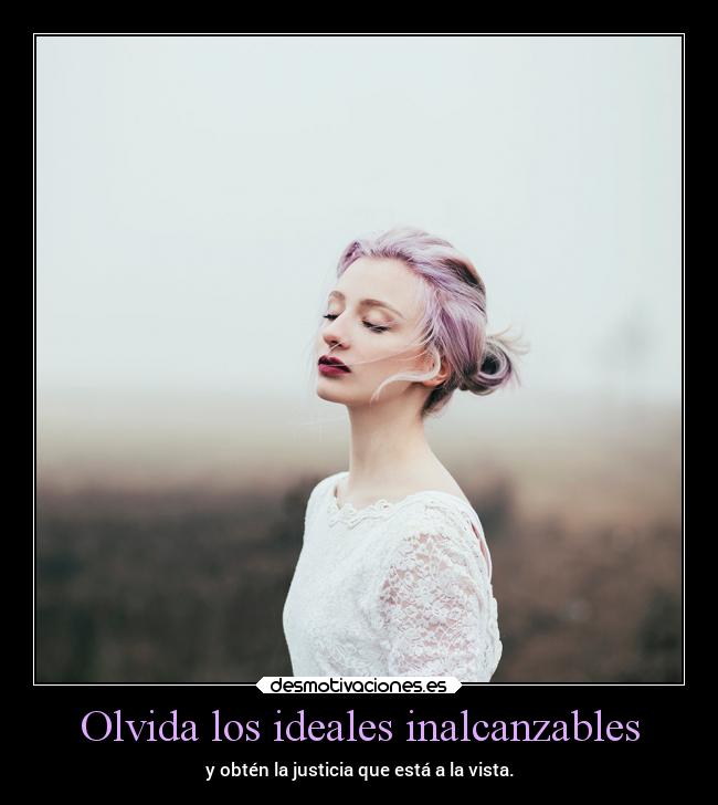 Olvida los ideales inalcanzables - y obtén la justicia que está a la vista.