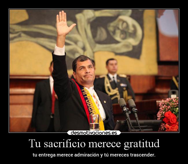 carteles frases sacrificio admiracion presidente rafaelcorrea ecuador desmotivaciones
