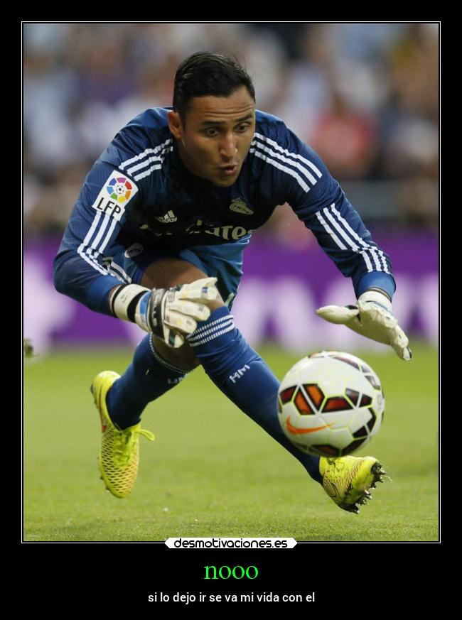 nooo - si lo dejo ir se va mi vida con el