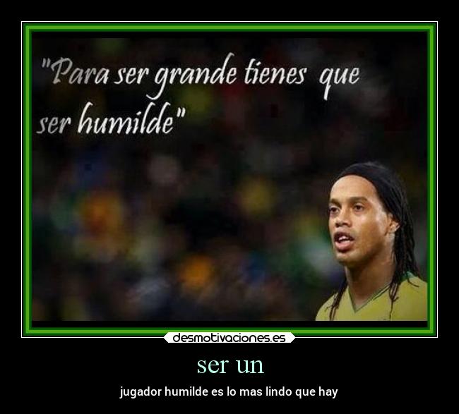 ser un - jugador humilde es lo mas lindo que hay