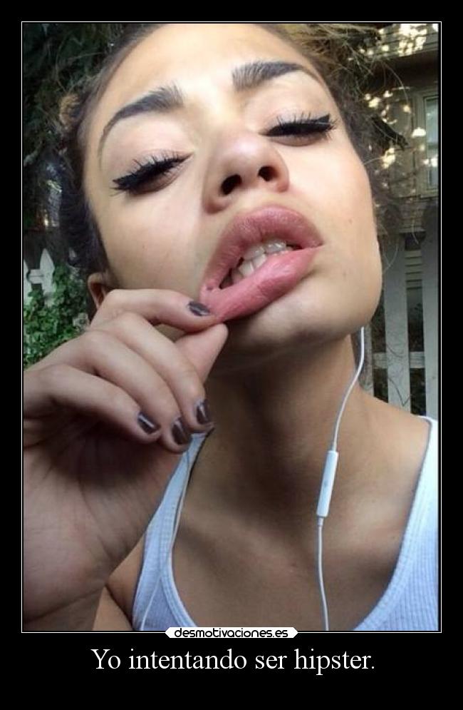 Yo intentando ser hipster. -