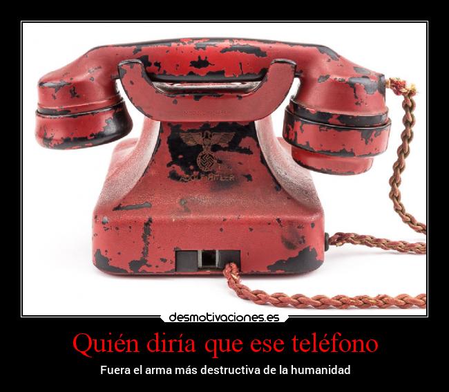 Quién diría que ese teléfono -