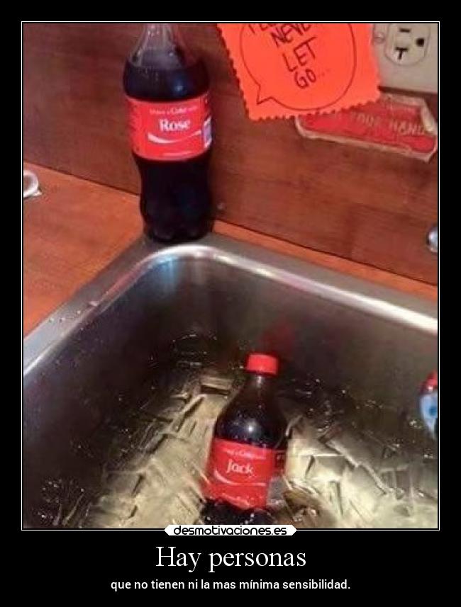 Hay personas - que no tienen ni la mas mínima sensibilidad.