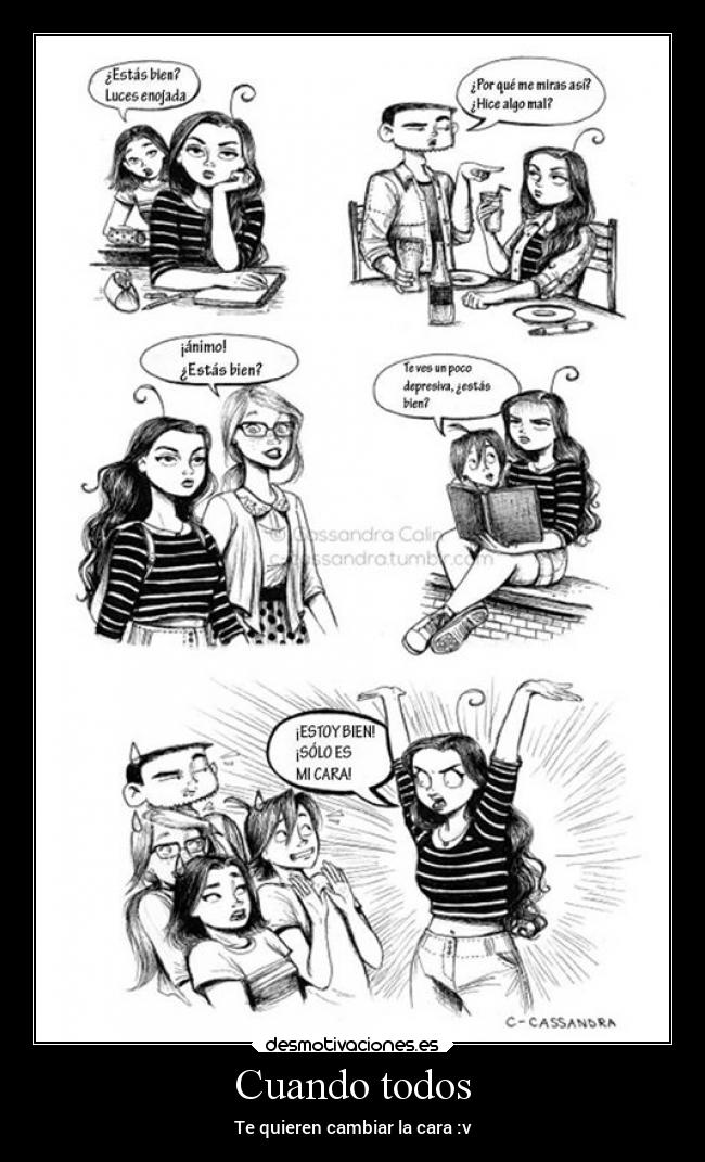 Cuando todos - Te quieren cambiar la cara :v