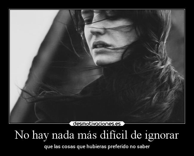 No hay nada más difícil de ignorar - 
