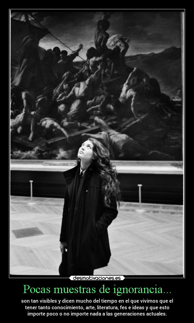 carteles ignorancia ignorancia tiempo actual generaciones actuales desinteres absoluto desmotivaciones